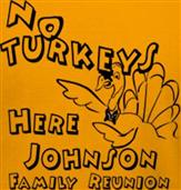NO TURKEYS HERE! JOHNSON FAMILY REUNION t-shirt design idea