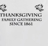 THANKSGIVING FAMILY GATHERING SINCE 1861 t-shirt design idea