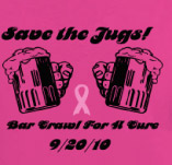 SAVE THE JUGS! BAR CRAWL FOR A CURE t-shirt design idea