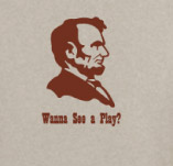 ABE, WANNA SEE A PLAY? t-shirt design idea