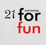 21 AND LOOKING FOR FUN t-shirt design idea